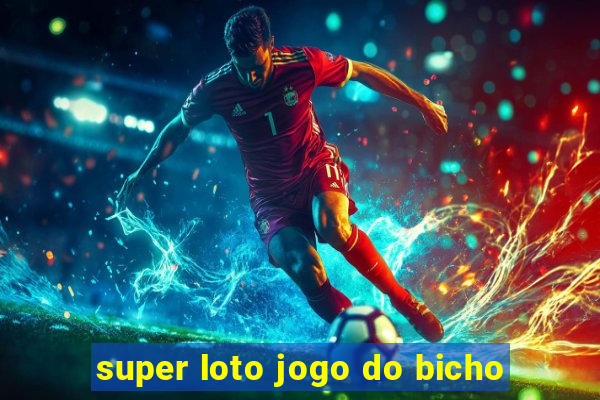 super loto jogo do bicho